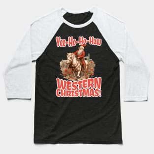 Yee-Ho-Ho-Haw Western Christmas Santa Cowboy Baseball T-Shirt